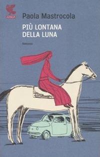 Più lontana della luna - Paola Mastrocola - copertina