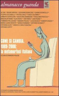 Almanacco Guanda (2006). Come si cambia. 1989-2006: la metamorfosi italiana - copertina