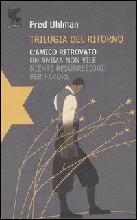 Trilogia del ritorno: L'amico ritrovato-Un'anima non vile-Niente  resurrezioni, per favore - Fred Uhlman - Libro - Guanda - Narratori della  Fenice