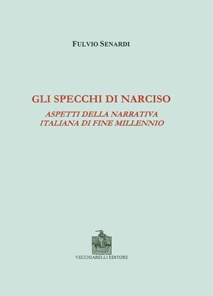 Gli specchi di Narciso. Aspetti della narrativa italiana di fine millennio - Fulvio Senardi - copertina