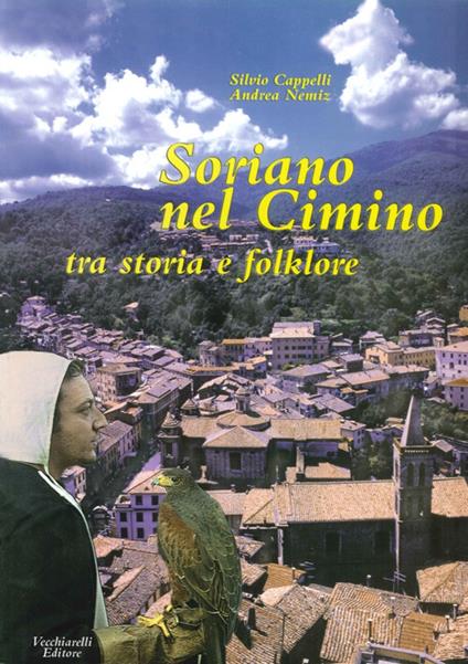 Soriano nel Cimino. Tra storia e folklore - Silvio Cappelli,Andrea Nemiz - copertina