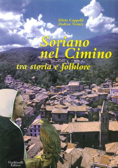 Soriano nel Cimino. Tra storia e folklore - Silvio Cappelli,Andrea Nemiz - copertina