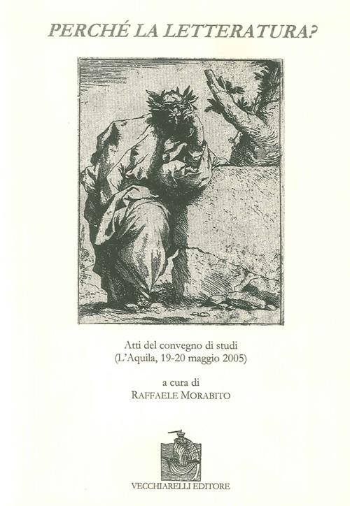 Perché la letteratura? Atti del Convegno di studi (L'Aquila, 19-20 maggio 2005) - copertina