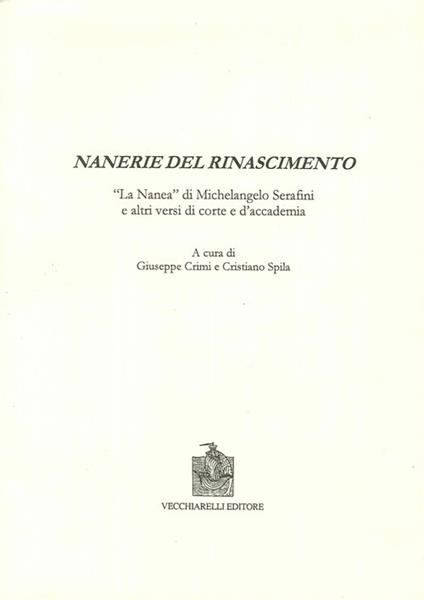 Nanerie del Rinascimento. La «Nanea» di Michelangelo Serafini e altri versi di corte e d'accademia - Giuseppe Crimi - copertina