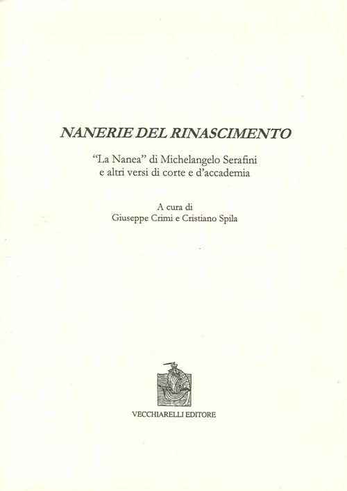 Nanerie del Rinascimento. La «Nanea» di Michelangelo Serafini e altri versi di corte e d'accademia - Giuseppe Crimi - copertina