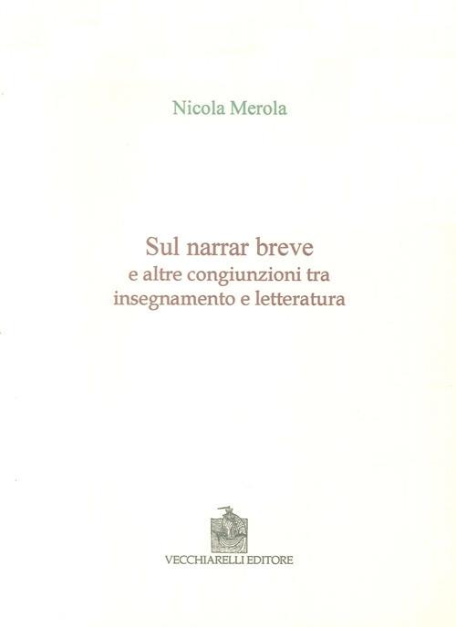 Sul narrar breve e altre congiunzioni tra insegnamento e letteratura - Nicola Merola - copertina