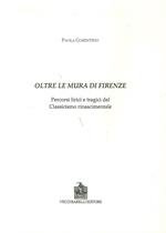 Oltre le mura di Firenze. Percorsi lirici e tragici del classicismo rinascimentale