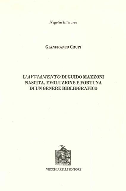 L' avviamento di Guido Mazzoni. Nascita, evoluzione e fortuna di un genere bibliografico - Gianfranco Crupi - copertina