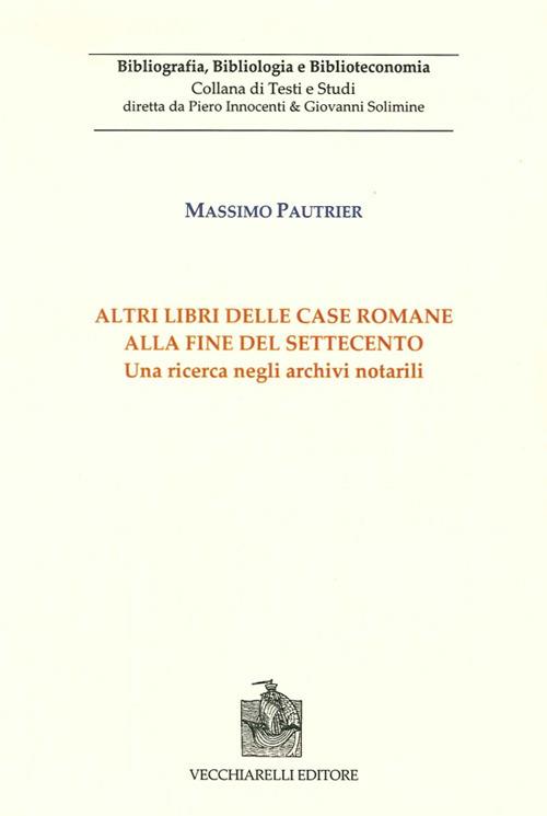 Altri libri delle case romane alla fine del Settecento. Una ricerca negli archivi notarili. Vol. 1 - Massimo Pautrier - copertina