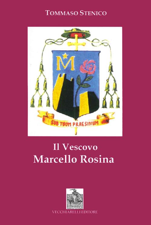 Il vescovo Marcello Rosina. Pastore secondo il cuore di Cristo - Tommaso Stenico - copertina