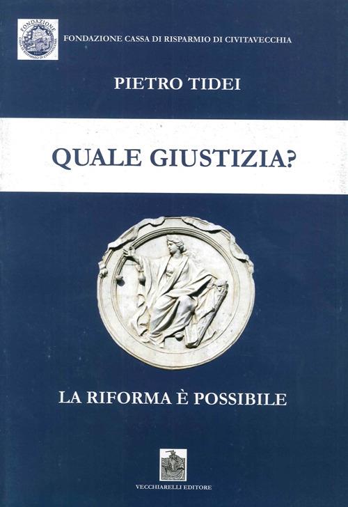 Quale giustizia? La riforma è possibile - Pietro Tidei - copertina