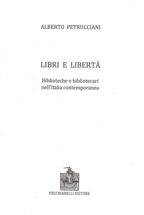 Libri e libertà. Biblioteche e bibliotecari nell'Italia contemporanea - Alberto Petrucciani - copertina