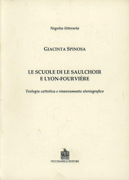 Le scuole di Le Salchoir e Lyon-Fourvière. Teologia cattolica e rinnovamento storiografico - Giacinta Spinosa - copertina