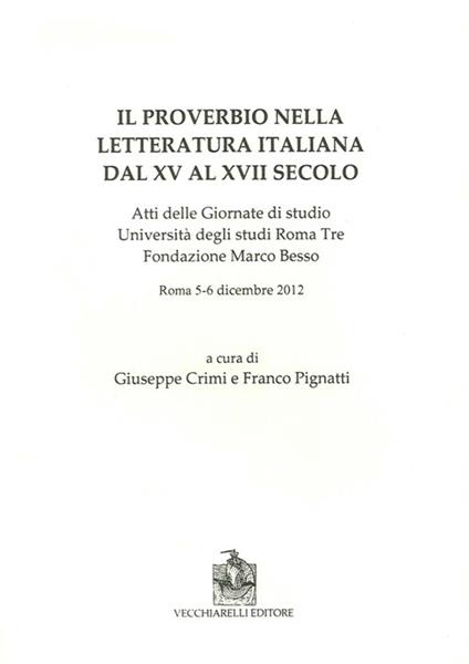 Il proverbio nella letteratura italiana dal XV al XVII secolo. Atti delle Giornate di studio Università degli studi Roma Tre Fondazione Marco Besso - copertina