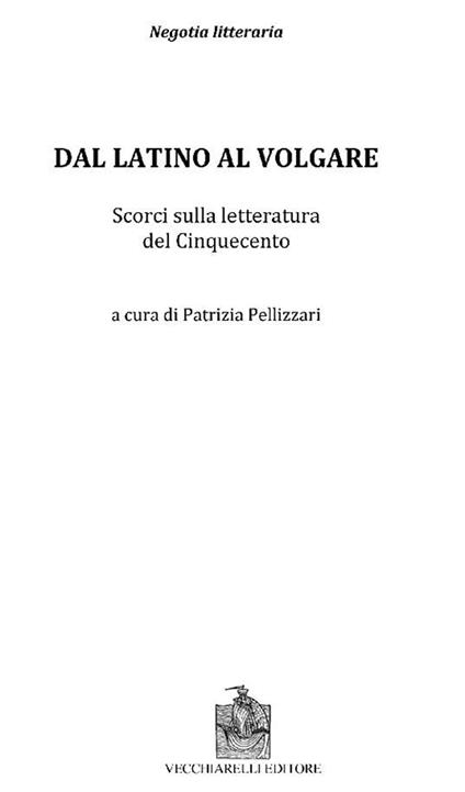 Dal latino al volgare. Scorci sulla letteratura del Cinquecento - Patrizia Pellizzari - copertina