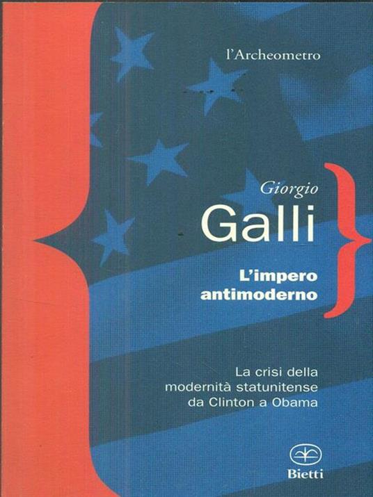 L'impero antimoderno. La crisi della modernità americana da Clinton a Obama - Giorgio Galli - 2