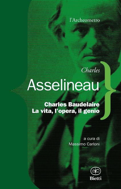 Charles Baudelaire. La vita, l'opera, il genio - Charles Asselineau - copertina