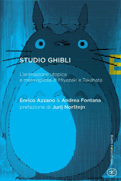 Studio Ghibli. L'animazione utopica e meravigliosa di Miyazaki e Takahata - Enrico Azzano,Andrea Fontana - copertina