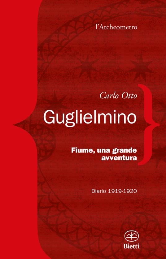 Fiume, una grande avventura. Diario 1919-1920 - Carlo Otto Guglielmino - copertina