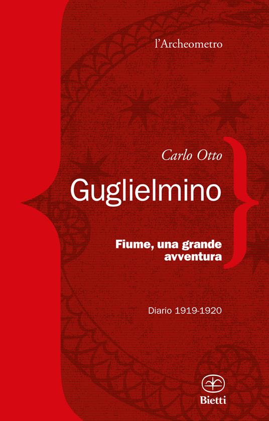 Fiume, una grande avventura. Diario 1919-1920 - Carlo Otto Guglielmino - copertina