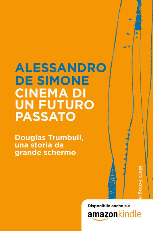 Cinema di un futuro passato. Douglas Trumbull, una storia da grande schermo - Alessandro De Simone - copertina