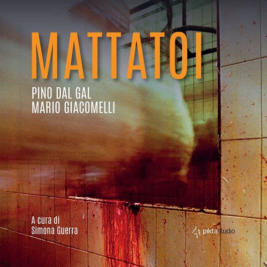 Mattatoi - Pino Del Gal,Mario Giacomelli - copertina