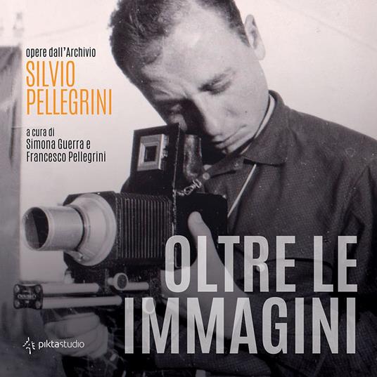 Oltre le immagini. Opere dall'archivio Silvio Pellegrini - copertina