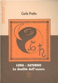 Luna-Saturno. La dualità dell'essere - Carla Pretto - copertina