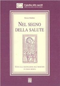 Nel segno della salute. Guida alla decifrazione dell'oroscopo in chiave medica - Renzo Baldini - copertina