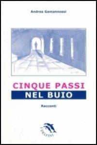 Cinque passi nel buio - Andrea Gamannossi - copertina