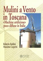 Mulini a vento in Toscana. «Macchine artificiose» poco diffuse in Italia