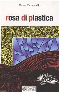 Rosa di plastica - Maura Cannaviello - copertina