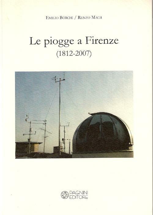 Le pioggie a Firenze (1812-2007) - Emilio Borchi,Renzo Macii - copertina