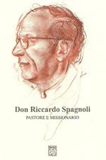 Don Riccardo Spagnoli. Pastore e missionario