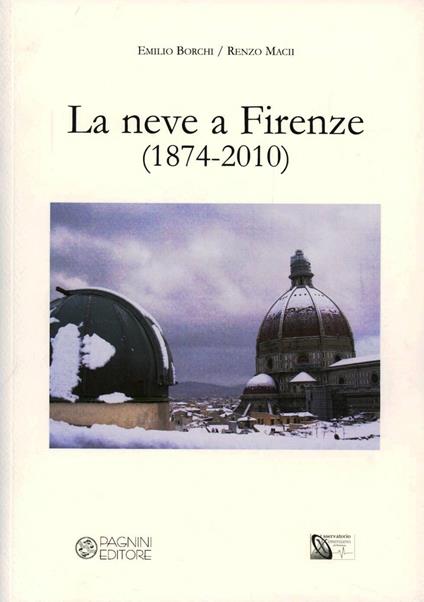 La neve a Firenze (1874-2010) - Emilio Borchi,Renzo Macii - copertina