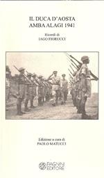 Il duca d'Aosta Amba Alagi 1941. Ricordi di Iago Fiorucci