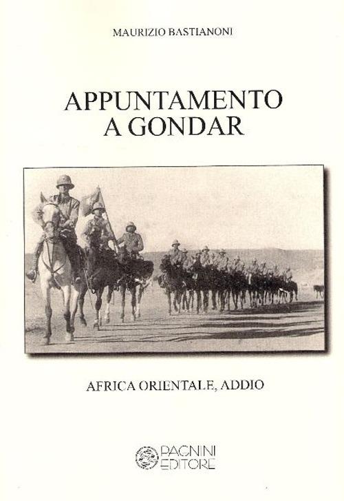 Appuntamento a Gondar. Africa orientale addio - Maurizio Bastianoni - copertina