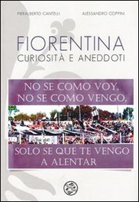 Fiorentina curiosità e aneddoti - Pieralberto Cantelli,Alessandro Coppini - copertina