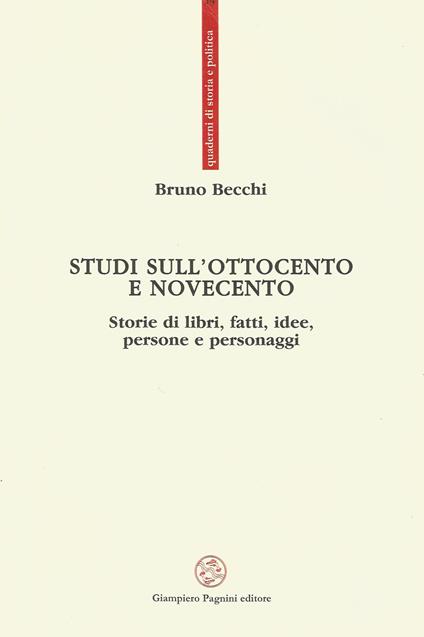 Studi sull'Ottocento e Novecento. Storie di libri, fatti, idee, persone e personaggi - Bruno Becchi - copertina
