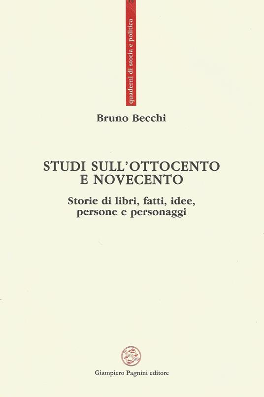 Studi sull'Ottocento e Novecento. Storie di libri, fatti, idee, persone e personaggi - Bruno Becchi - copertina