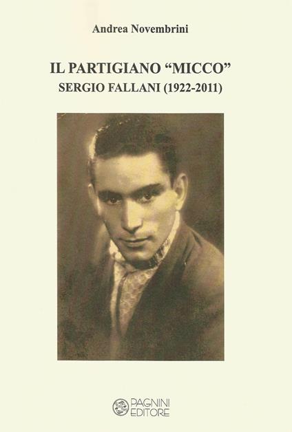 Il partigiano «Micco». Sergio Fallani (1922-2011). Ediz. per la scuola - Andrea Novembrini - copertina