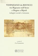 Vespasiano da Bisticci. Tra Rignano sull'Arno e Bagno a Ripoli. Indagini sociali e letterarie