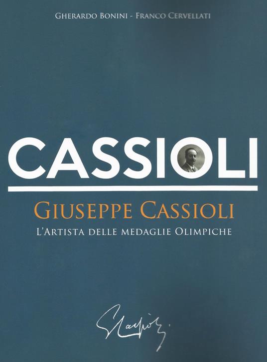 Giuseppe Cassioli. L'artista delle medaglie olimpiche - Gherardo Bonini,Franco Cervellati - copertina
