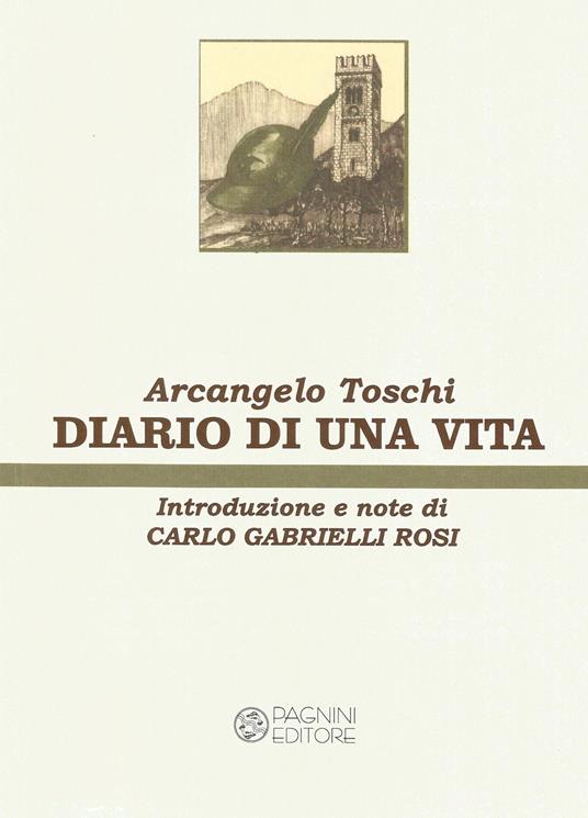 Diario di una vita. Ristampa anastatica dell'edizione Pagnini, Firenze, 1997 - Arcangelo Toschi - copertina