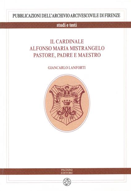 Il cardinale Alfonso Maria Mistrangelo. Pastore, padre e maestro - Giancarlo Lanforti - copertina