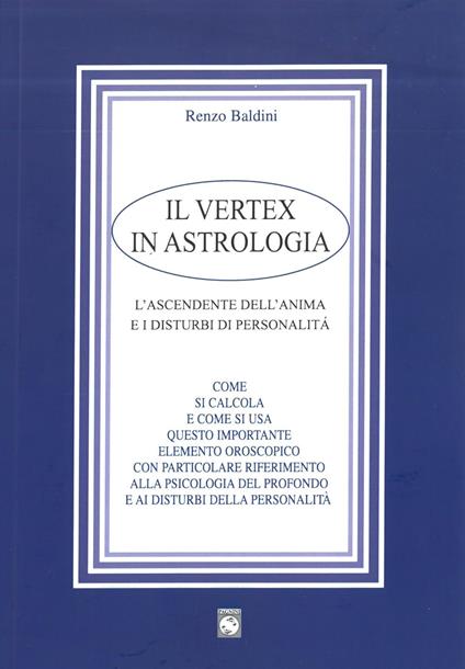 Il vertex in astrologia. L'ascendente dell'anima e i disturbi di personalità - Renzo Baldini - copertina