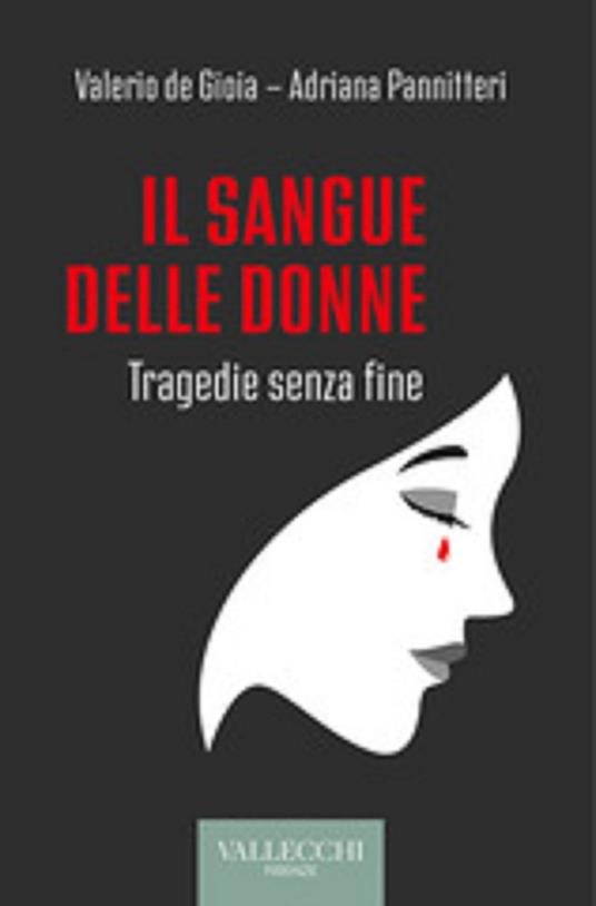 Il sangue delle donne. Tragedie senza fine - Valerio De Gioia,Adriana Pannitteri - copertina