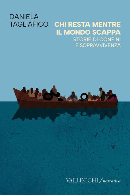 Chi resta mentre il mondo scappa. Storie di confini e sopravvivenza. Ediz. integrale - Daniela Tagliafico - copertina