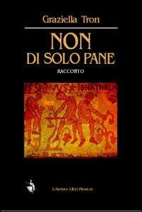 Non di solo pane... - Graziella Tron - copertina