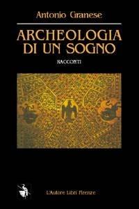 Archeologia di un sogno - Antonio Granese - copertina